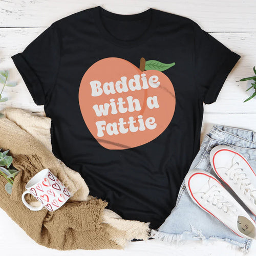 Baddie With A Fattie Tee - WonderingCloth