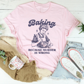 Baking Because Murder Is Wrong Tee - WonderingCloth