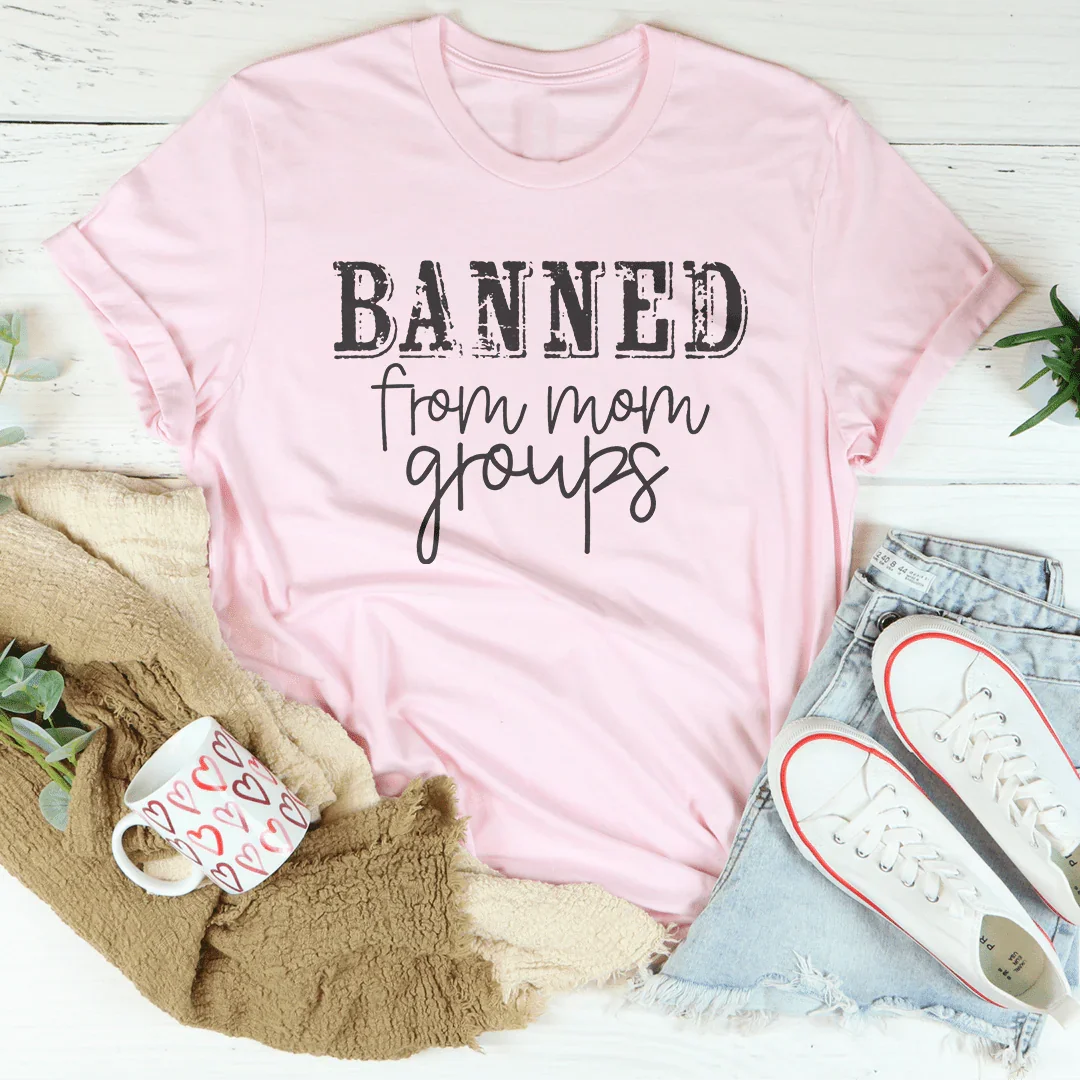 Banned From Mom Groups Tee - WonderingCloth