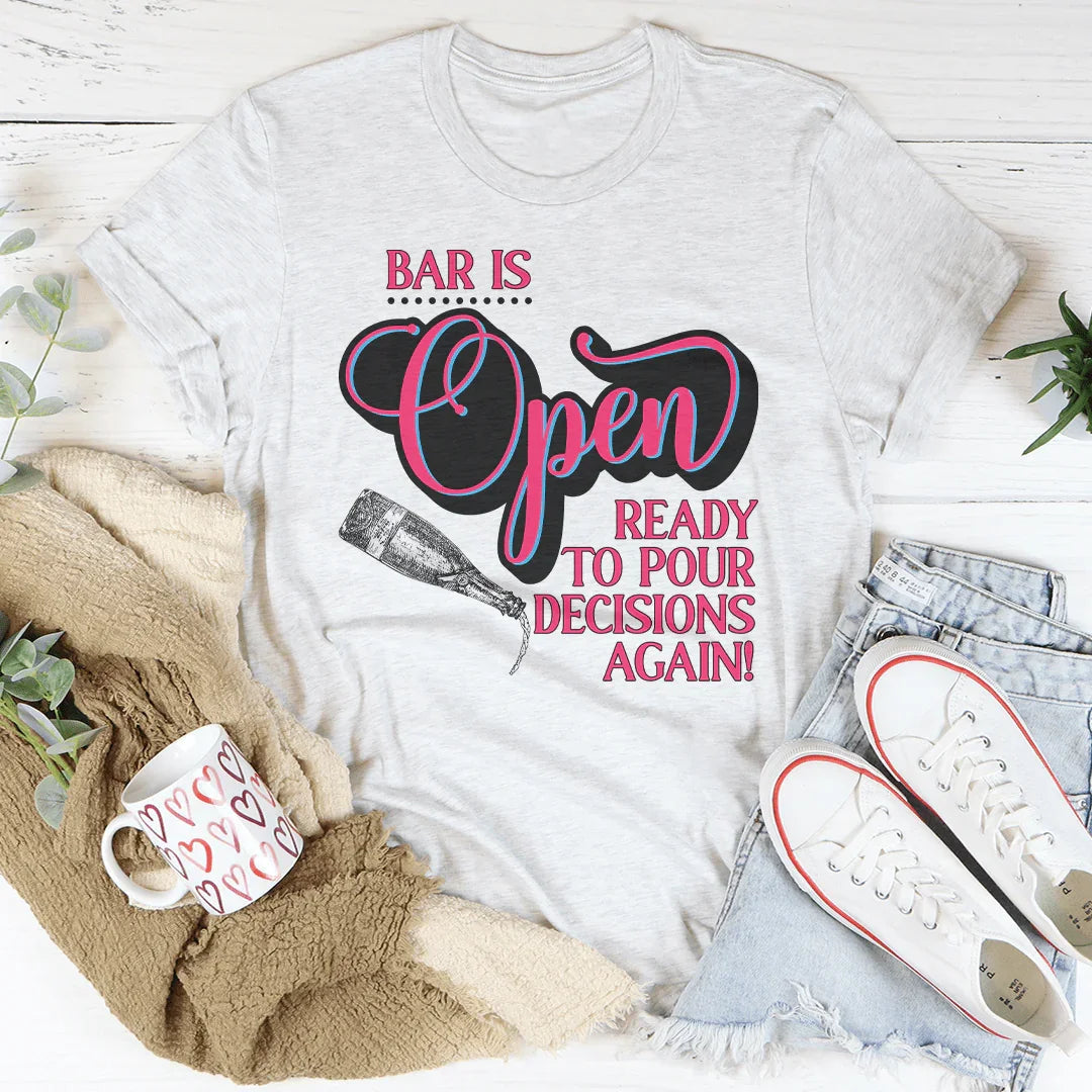 Bar Is Open Ready To Pour Decisions Again Tee - WonderingCloth