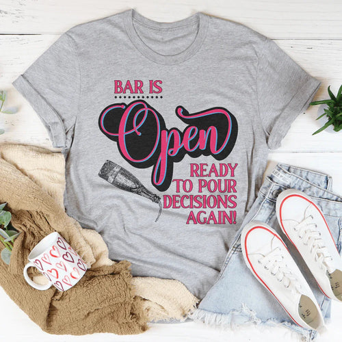 Bar Is Open Ready To Pour Decisions Again Tee - WonderingCloth