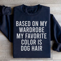 Based On My Wardrobe My Favorite Color Is Dog Hair Sweatshirt - WonderingCloth
