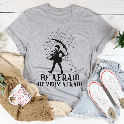 Be Afraid Be Very Afraid Tee - WonderingCloth
