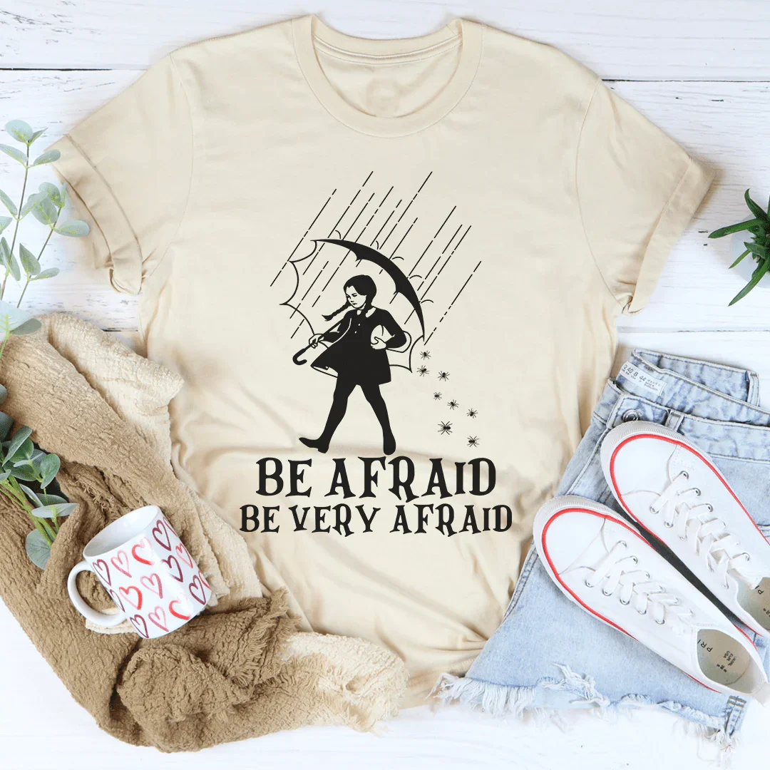 Be Afraid Be Very Afraid Tee - WonderingCloth