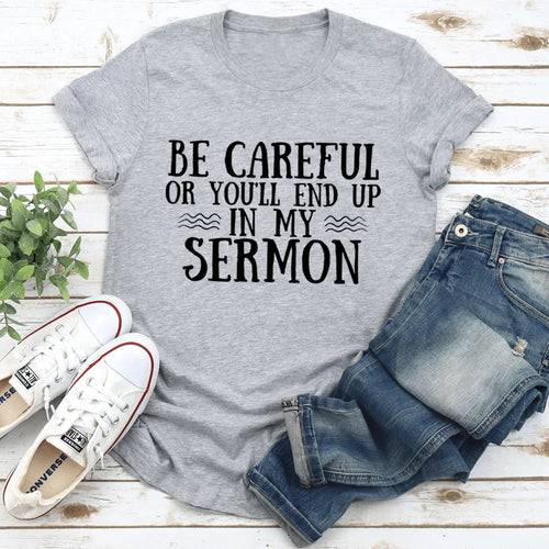 Be Careful Or You'll End Up In My Sermon Tee - WonderingCloth