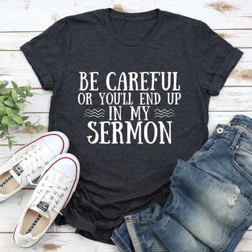 Be Careful Or You'll End Up In My Sermon Tee - WonderingCloth