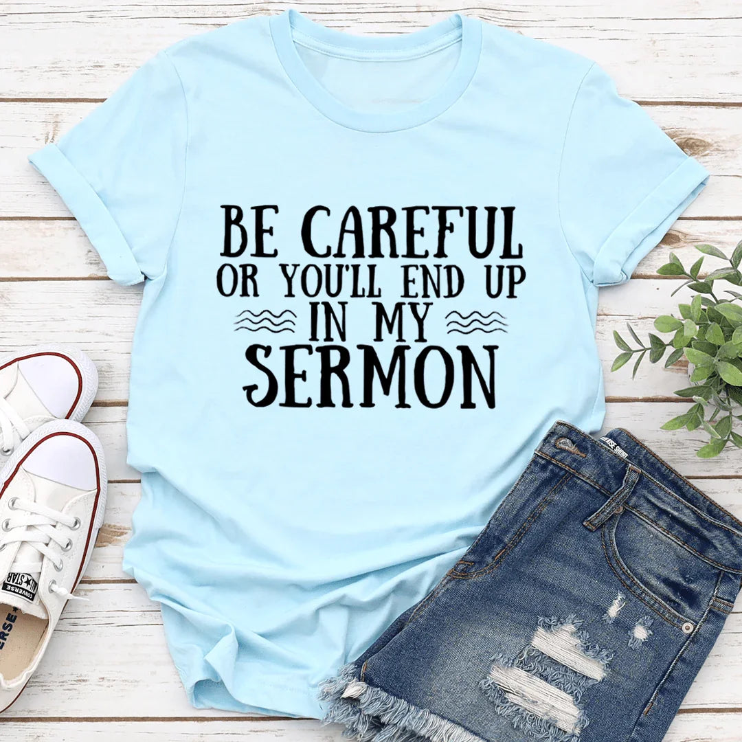 Be Careful Or You'll End Up In My Sermon Tee - WonderingCloth