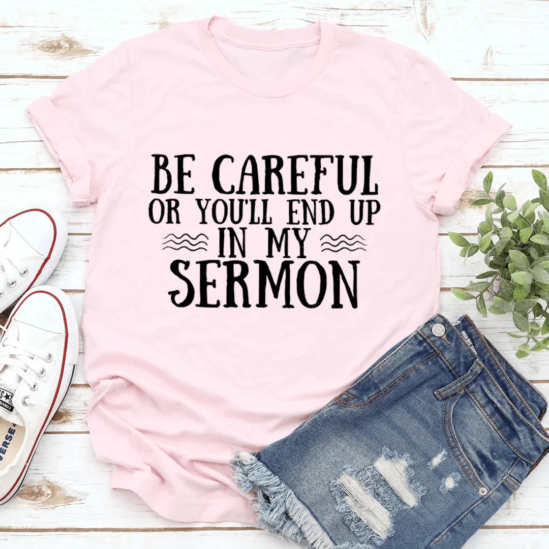 Be Careful Or You'll End Up In My Sermon Tee - WonderingCloth