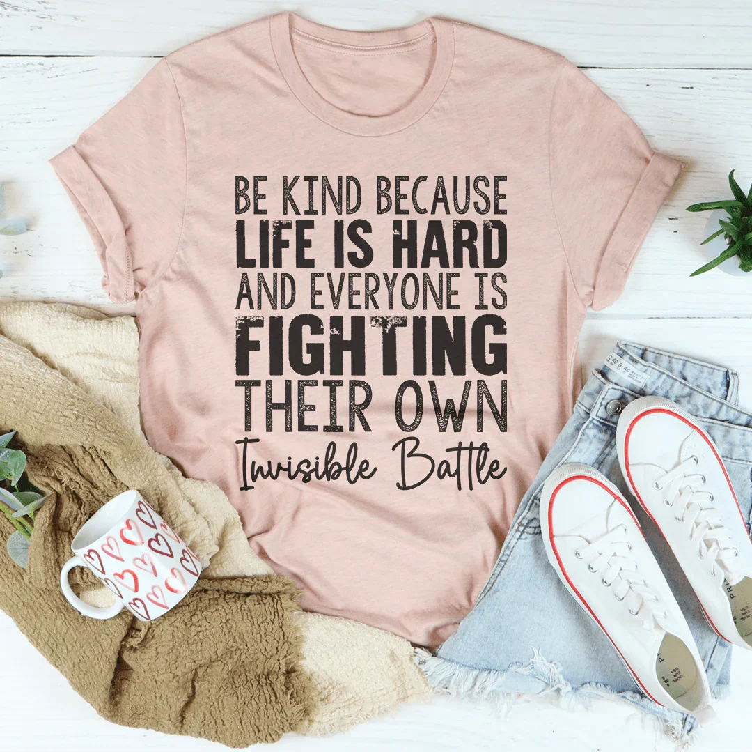 Be Kind Because Life Is Hard Tee - WonderingCloth
