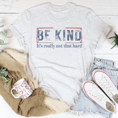 Be Kind It’s Really Not That Hard Tee - WonderingCloth