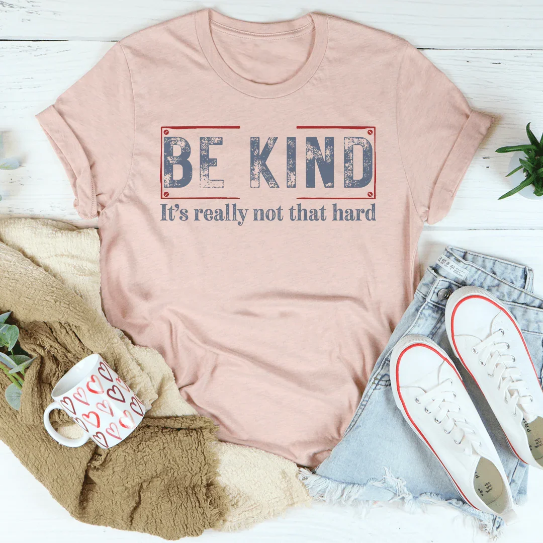 Be Kind It’s Really Not That Hard Tee - WonderingCloth