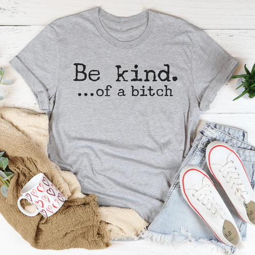 Be Kind of A B-tch Tee - WonderingCloth