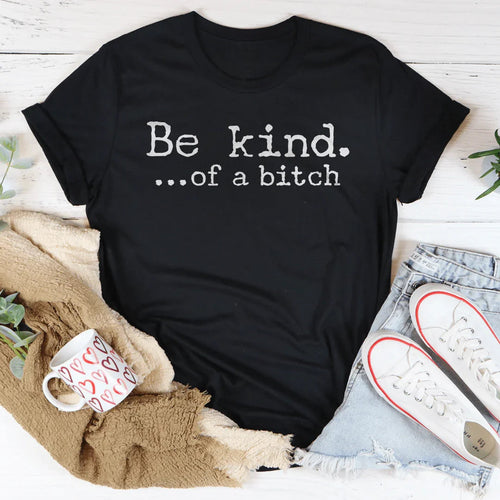 Be Kind of A B-tch Tee - WonderingCloth