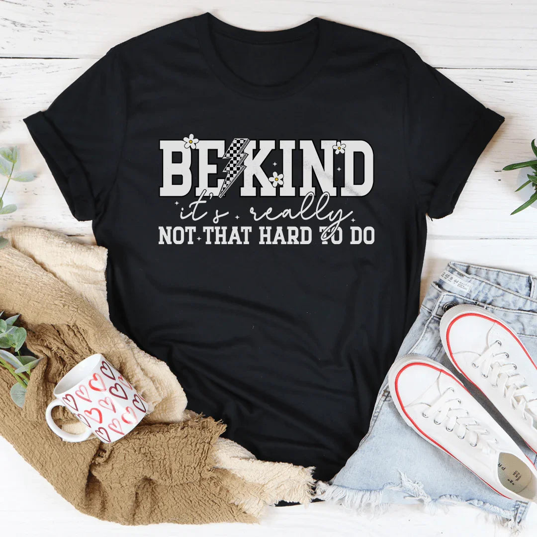 Be Kind Really Not That Hard To Do Tee - WonderingCloth