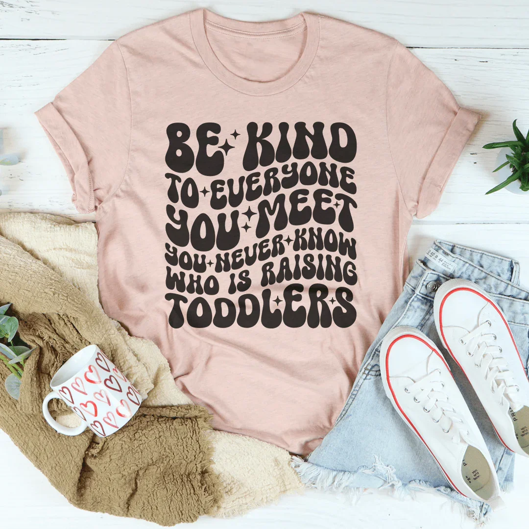 Be Kind To Everyone You Meet You Never Know Tee - WonderingCloth