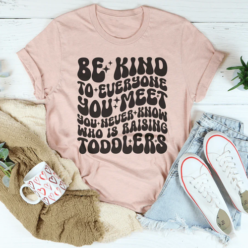 Be Kind To Everyone You Meet You Never Know Tee - WonderingCloth