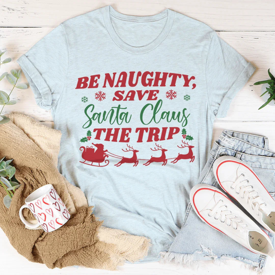 Be Naughty Save Santa Claus The Trip Tee - WonderingCloth
