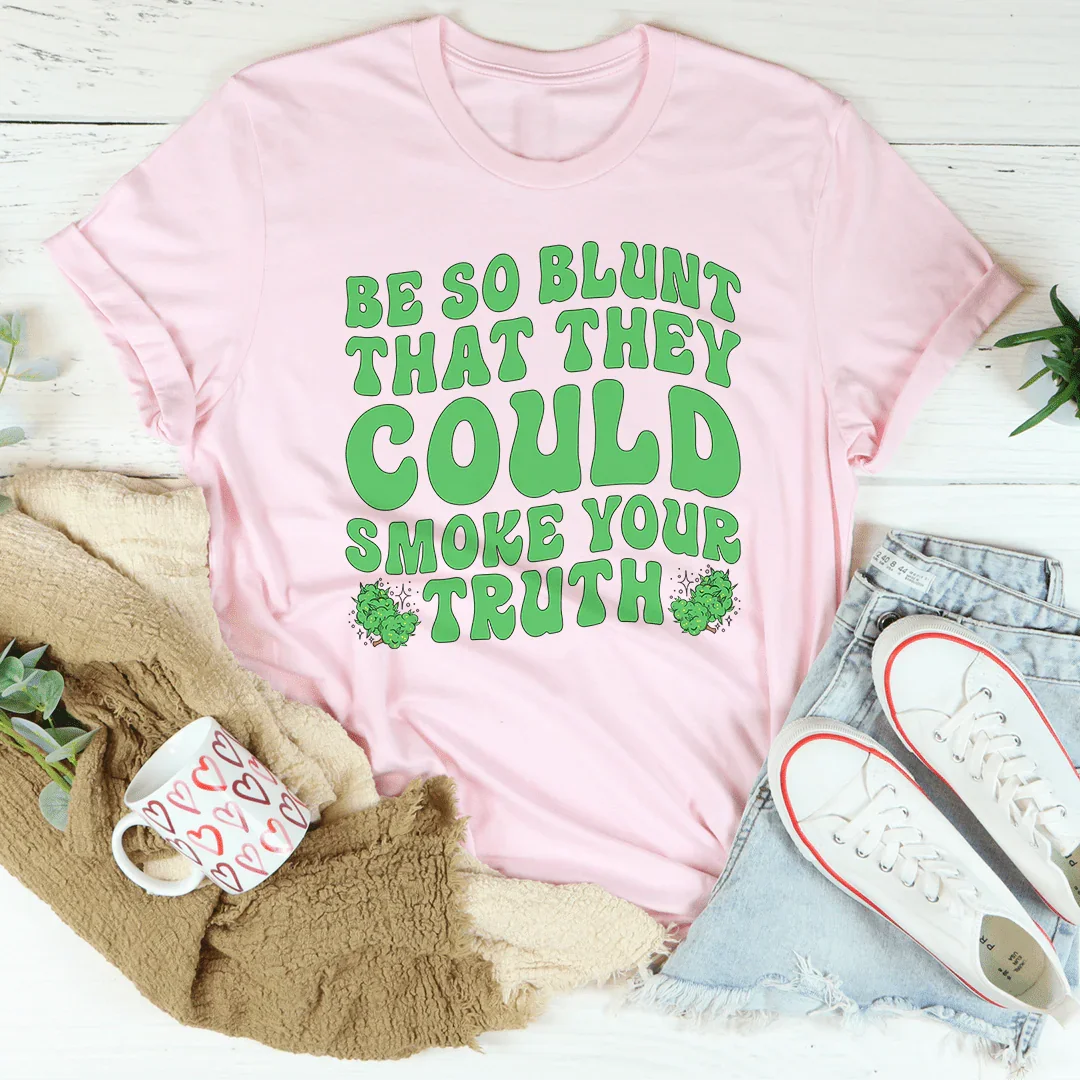 Be Blunt Tee - WonderingCloth