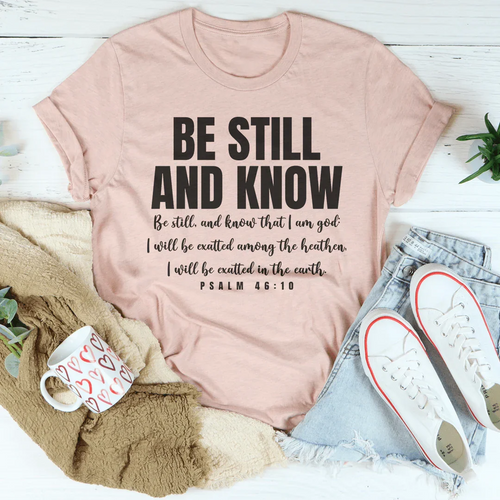 Be Still And Know Be Still And Know That I Am God Tee - WonderingCloth