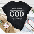 Be The Reason Someone Believes God Is Good Tee - WonderingCloth
