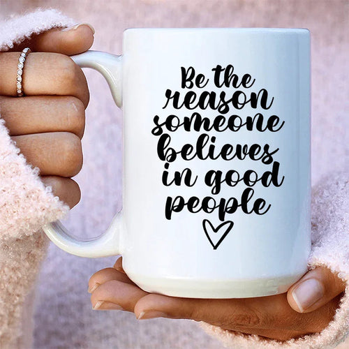 Be The Reason Someone Believes In Good People Ceramic Mug 15 oz - WonderingCloth