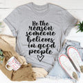 Be The Reason Someone Believes In Good People Tee - WonderingCloth