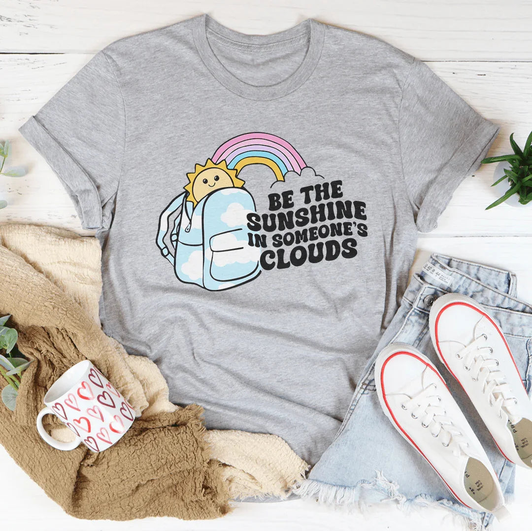 Be The Sunshine In Someone's Clouds Tee - WonderingCloth