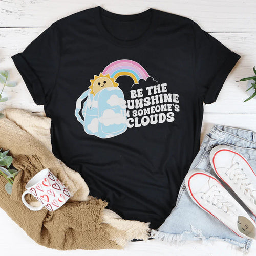 Be The Sunshine In Someone's Clouds Tee - WonderingCloth