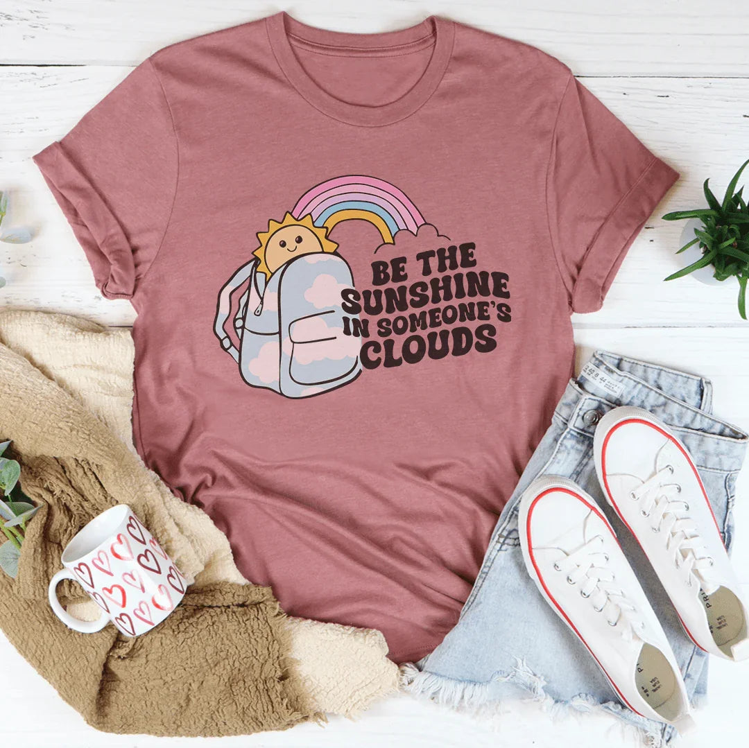 Be The Sunshine In Someone's Clouds Tee - WonderingCloth
