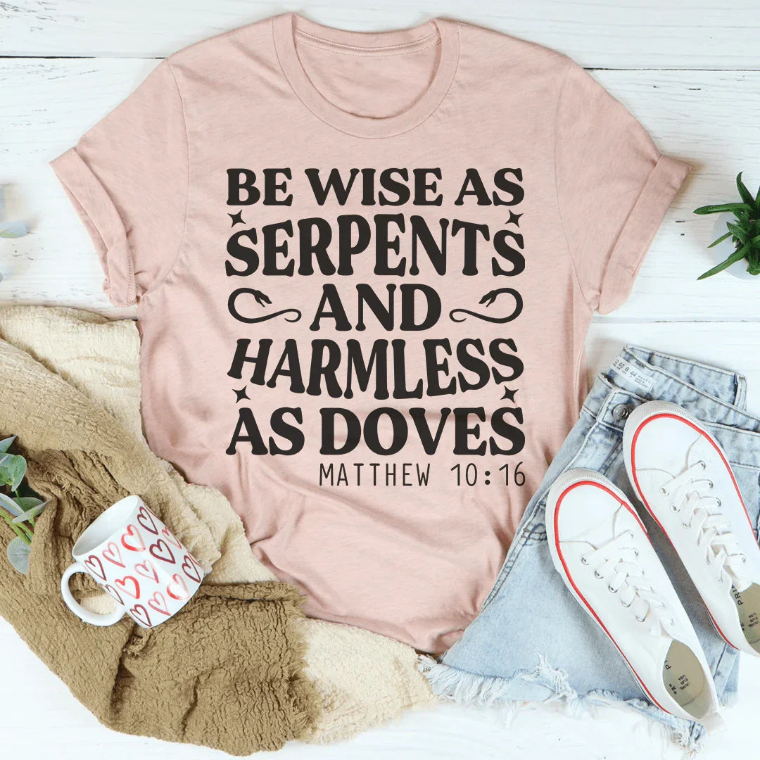 Be Wise As Serpents And Harmless As Doves Tee - WonderingCloth