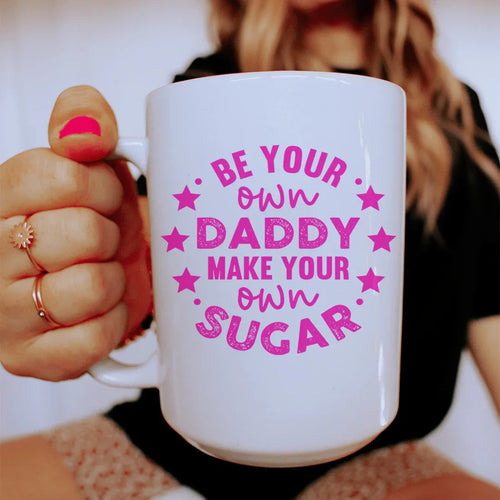 Be Your Own Daddy Ceramic Mug 15 oz - WonderingCloth