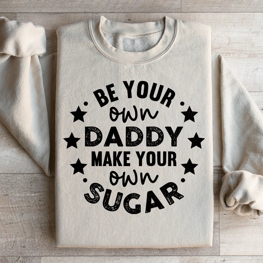 Be Your Own Daddy Sweatshirt - WonderingCloth