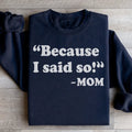 Because I Said So Sweatshirt - WonderingCloth