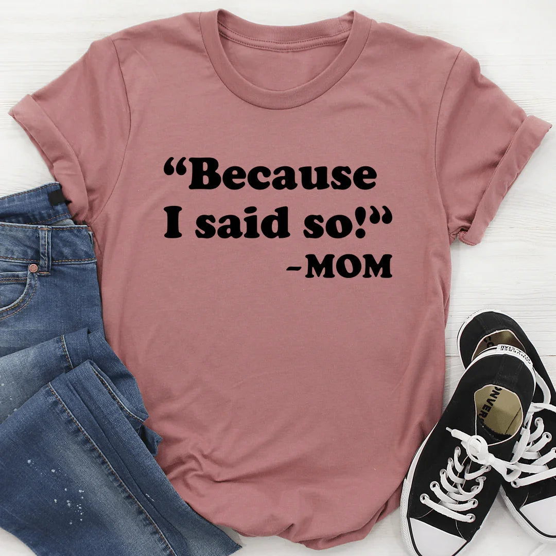 Because I Said So Tee - WonderingCloth