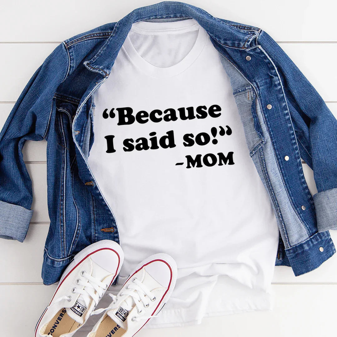 Because I Said So Tee - WonderingCloth