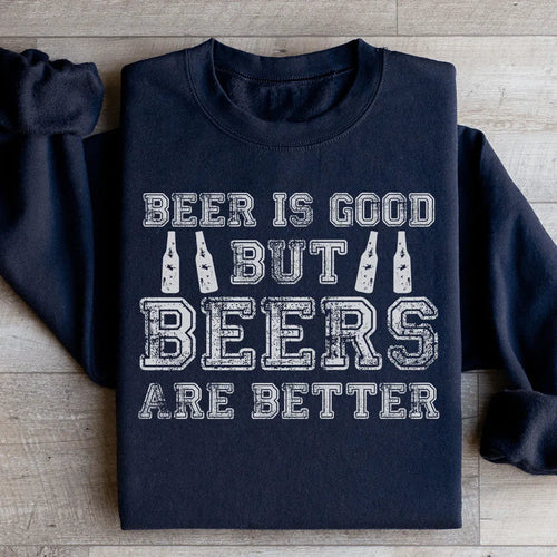 Beer Is Good But Beers Are Better Sweatshirt - WonderingCloth
