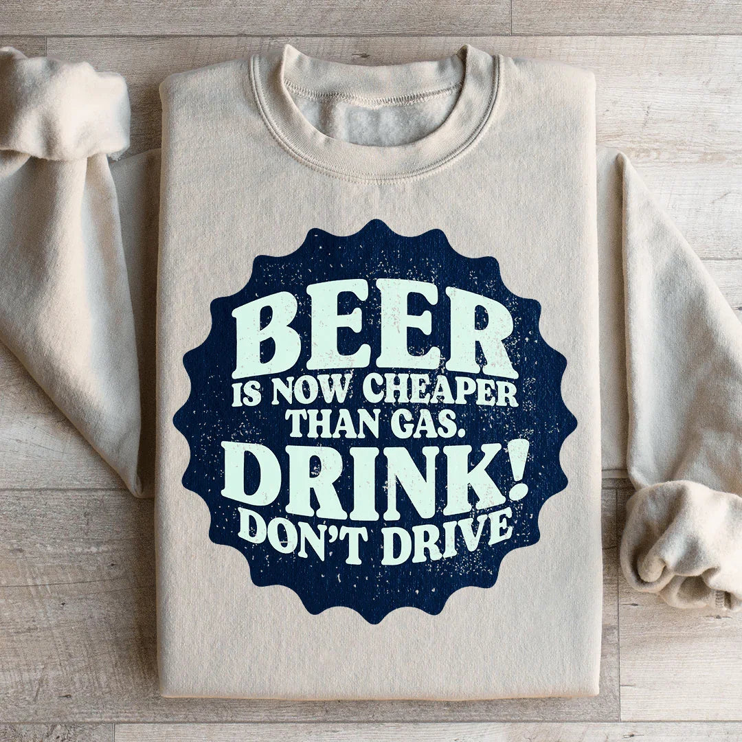 Beer Is Now Cheaper Than Gas Sweatshirt - WonderingCloth