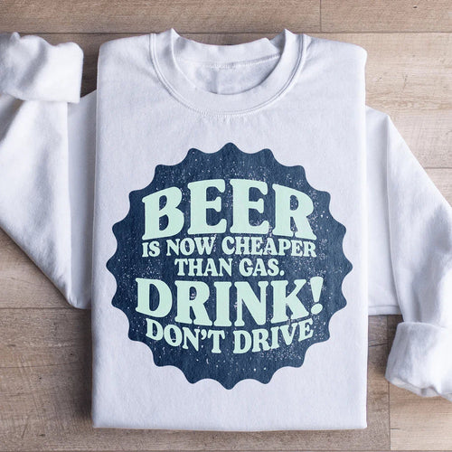 Beer Is Now Cheaper Than Gas Sweatshirt - WonderingCloth