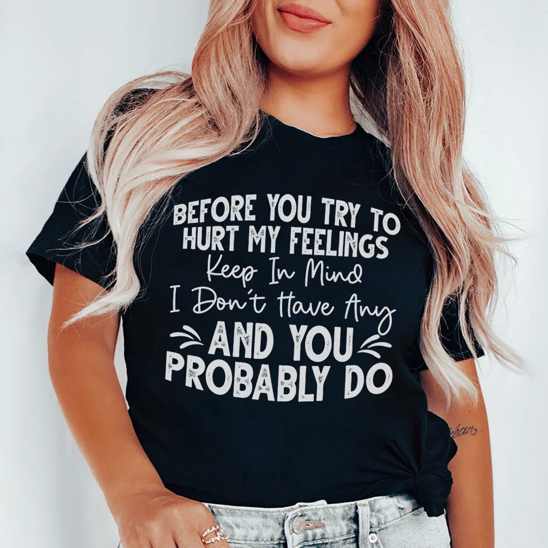 Before You Try To Hurt My Feelings Tee - WonderingCloth