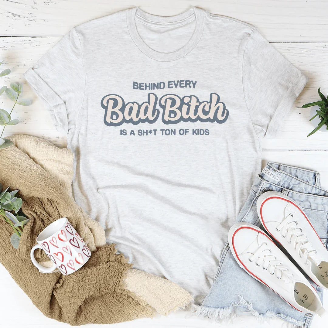 Behind Every B-tch Is A S-it Ton Of Kids Tee - WonderingCloth