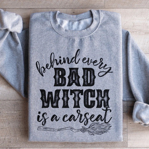 Behind Every Bad Witch Is A Car Seat Sweatshirt - WonderingCloth
