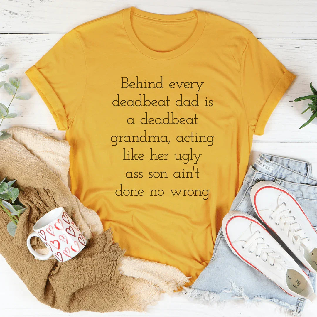 Behind Every Deadbeat Dad Is A Deadbeat Grandma Tee - WonderingCloth