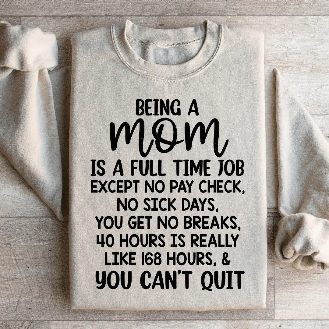 Being A Mom Is A Full Time Job Sweatshirt - WonderingCloth
