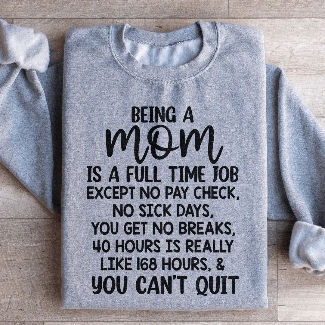 Being A Mom Is A Full Time Job Sweatshirt - WonderingCloth