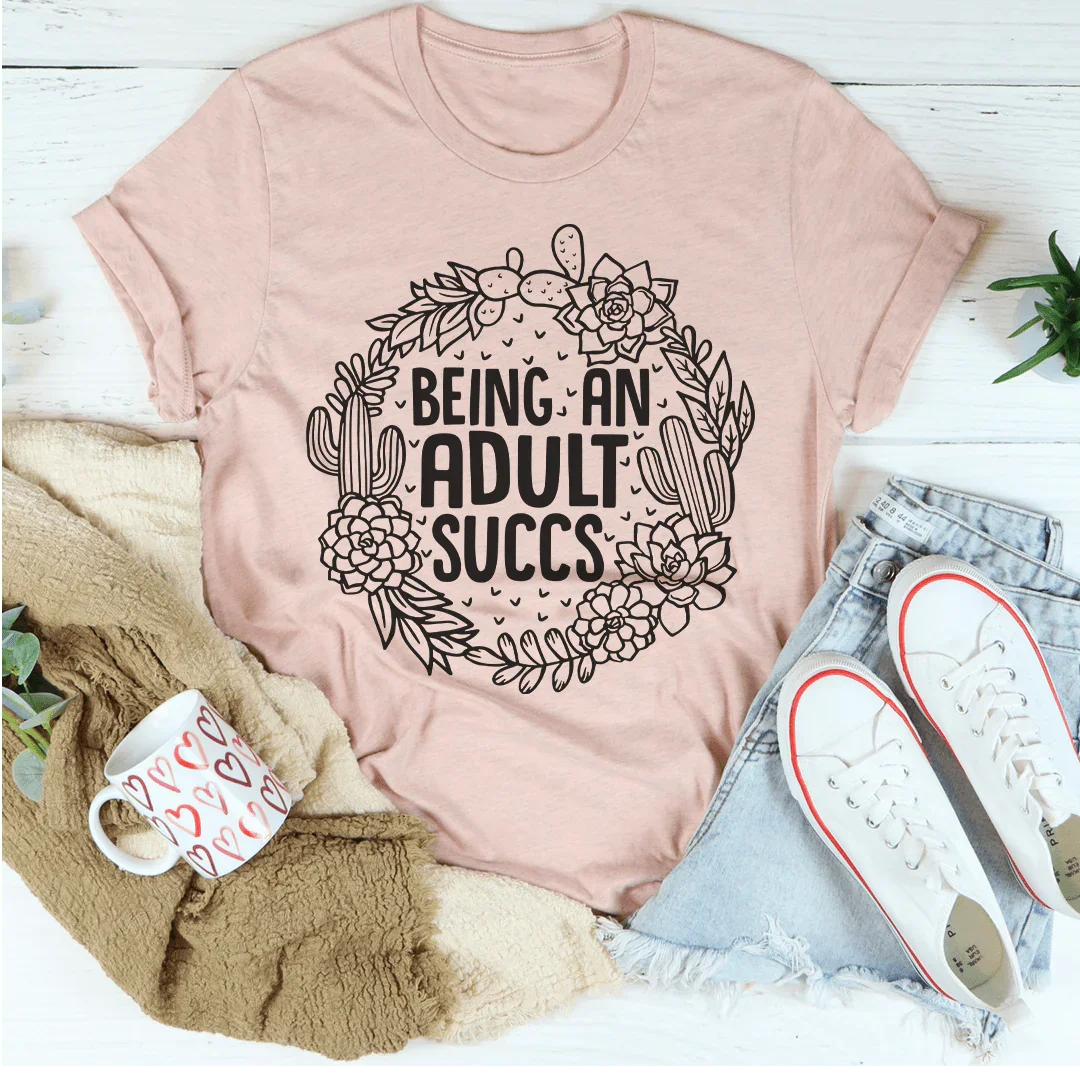 Being An Adult Succs Tee - WonderingCloth