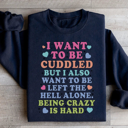 Being Crazy Is Hard Sweatshirt - WonderingCloth