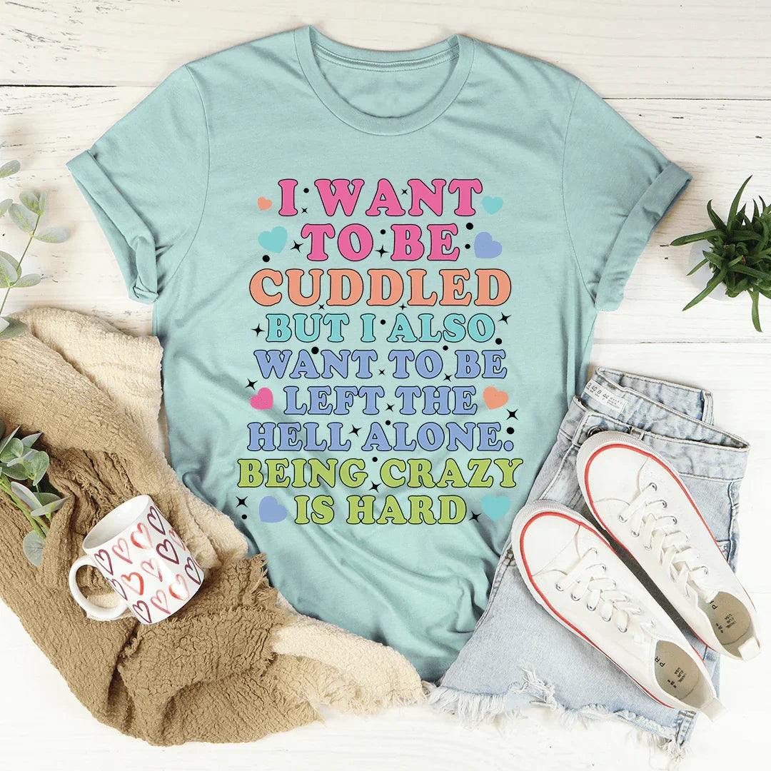 Being Crazy Is Hard Tee - WonderingCloth