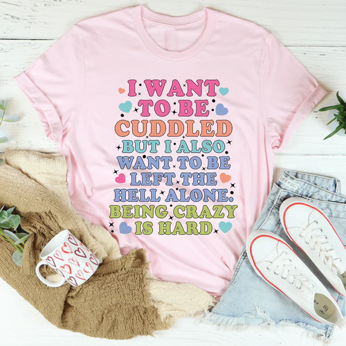 Being Crazy Is Hard Tee - WonderingCloth
