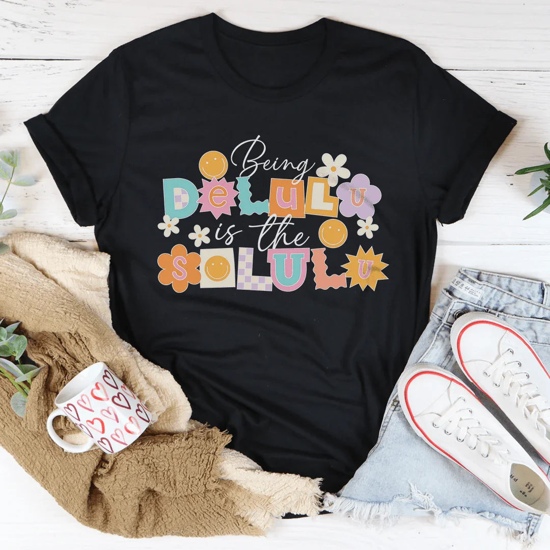 Being Delulu Is The Solulu Tee - WonderingCloth