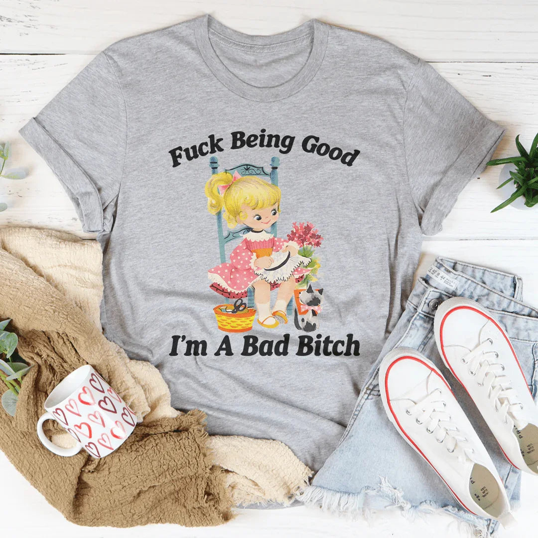 Being Good I’m A Bad Tee - WonderingCloth